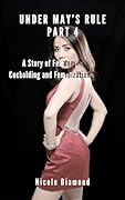 Under May's Rule Part 4: A Story of Femdom, Cuckolding and Feminization