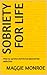 Sobriety For Life by Maggie Monroe