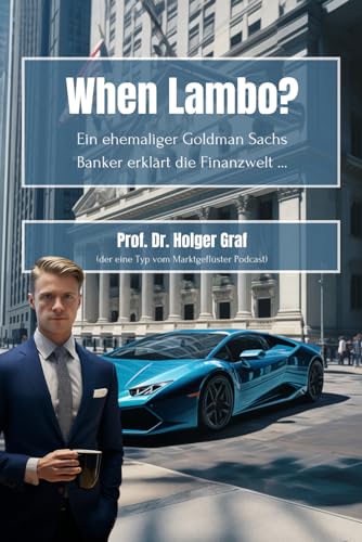 When Lambo? Ein ehemaliger Goldman Sachs Banker erklärt die Finanzwelt ... (German Edition)