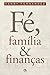 Fé, Família e Finanças by Henry Fernandez