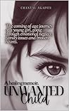 Unwanted Child. A Healing Memoir. The coming of age journey of a young girl, going through emotional neglect, family issues and broken hearts.