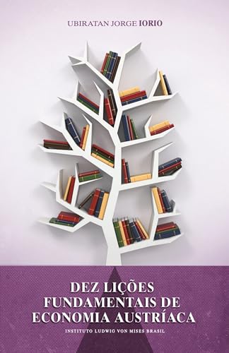 Dez lições fundamentais de economia austríaca (Portuguese Edition)