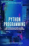 Python Programming: An Introductory Guide for Accounting & Finance (Machine Learning, Financial Analysis, Data Visualization, Automation & More)