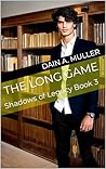 The Long Game (Shadows of Legacy Book 3) The Long Game (Shadows of Legacy Book 3)