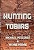 Hunting Tobias by Michael Putegnat Hunting Tobias by Michael Putegnat