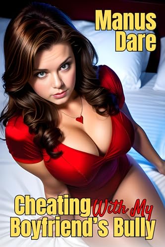Cheating with My Boyfriend's Bully (Kindle Edition)