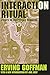 Interaction Ritual: Essays in Face-to-Face Behavior