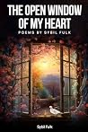 The Open Window of My Heart by Sybil Fulk The Open Window of My Heart by Sybil Fulk