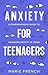Anxiety for Teenagers : A C...