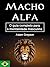 Macho alfa: O guia completo...