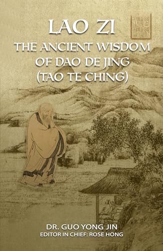 Lao Zi: The Ancient Wisdom of Dao De Jing (Tao Te Ching)