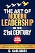 The Art of Modern Leadership in the 21st Century: Transformative Strategies for Today's Leaders to Embrace Rapid Change, Diversity, and Innovation in a Globalized World