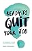 Ready to quit your job?: Your guide to a much more fulfilling career