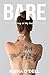 Bare: An Unveiling of my Naked Truth