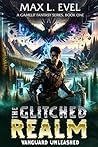 The Glitched Realm: Vanguard Unleashed: A Gamelit Fantasy Series, Book One