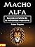 Macho alfa: La guía complet...