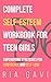 Complete Self-Esteem Workbook for Teen Girls by Ria Gavi