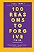 100 Reasons to Forgive Them...