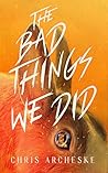 The Bad Things We...