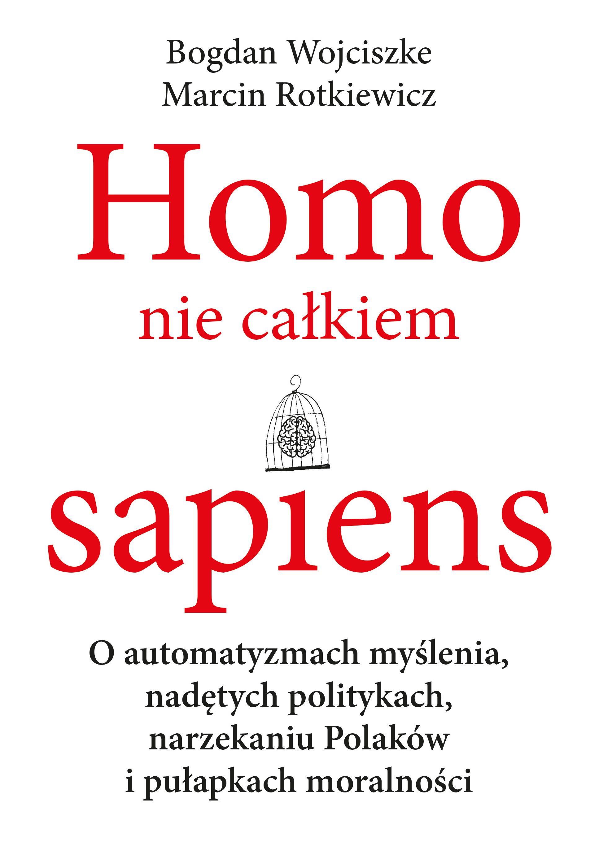 Homo nie całkiem sapiens. O automatyzmach myślenia, nadętych politykach, narzekaniu Polaków i pułapkach moralności