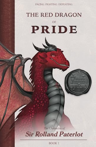 FACING, FIGHTING, & DEFEATING The Red Dragon of Pride: The Chronicles of Sir Rolland Paterlot (The 7 Deadly Dragons)