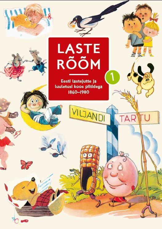 Laste rõõm 1: Eesti lastejutte ja luuletusi koos piltidega 1860–1980 (Laste rõõm, #1)