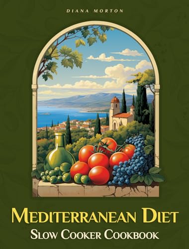 Mediterranean Diet Slow Cooker Cookbook: Easy & Healthy Mediterranean Slow Cooker Recipes for Beginners – 100+ One-Pot Meals for Weight Loss, Heart Health, and Clean Eating, 28-Day Meal Plan (Kindle Edition)