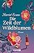 Die Zeit der Wildblumen: Roman