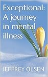 Exceptional: A journey in mental illness