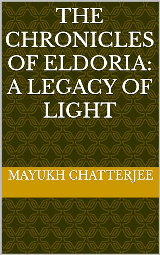 The Chronicles of Eldoria: A Legacy of Light (Kindle Edition)