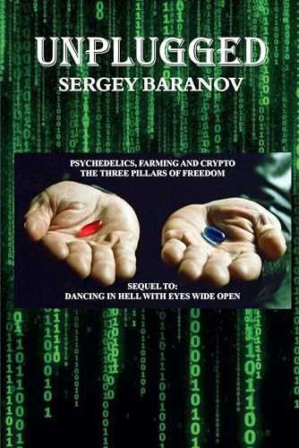 UNPLUGGED : Psychedelics, Farming and Crypto the Three Pillars of Freedom (Kindle Edition)