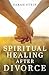 Spiritual Healing After Div...
