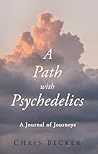 A Path with Psychedelics: A Journal of Journeys