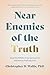 Near Enemies of the Truth by Christopher D. Wallis