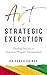 The Art of Strategic Execut...