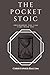 The Pocket Stoic: Philosophy You Can Take With You