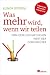 Was mehr wird, wenn wir tei...
