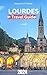 LOURDES TRAVEL GUIDE 2024 by Alexandra R. Barker