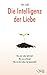 Die Intelligenz der Liebe: ...