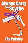 Always Carry Your Scythe by Pip Paisley