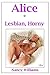 Alice * Lesbian, Horny: An Erotic Story by Nancy Williams