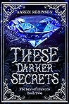 These Darker Secrets (The Keys of Illusions #2) These Darker Secrets (The Keys of Illusions #2)