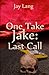 One Take Jake: Last Call