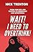 Wait! I Need to Overthink! From Panicked and Trapped to Observant and Intentional (The Path to Calm)