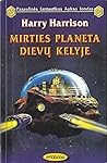 Mirties planeta dievų kelyje by Harry Harrison Mirties planeta dievų kelyje by Harry Harrison