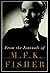 From the Journals of M.F.K. Fisher by M.F.K. Fisher From the Journals of M.F.K. Fisher by M.F.K. Fisher