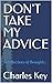 Don't Take My Advice: A collection of thoughts...