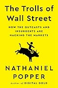 The Trolls of Wall Street: How the Outcasts and Insurgents Are Hacking the Markets