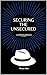Securing the Unsecured: A C...