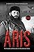 Aris: The Triumphs and Persecution of a Revolutionary Genius
